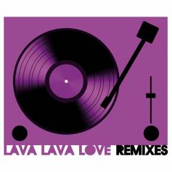 Lava Lava Love : Remixes